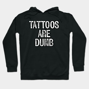 Tattoos Are Dumb Hoodie